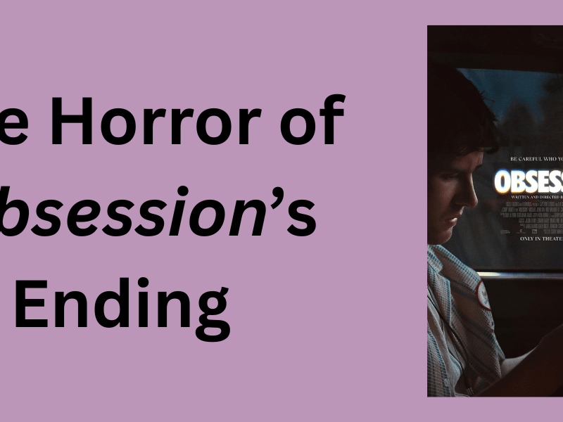 Obsession Movie Ending Explained | The Horror of the Film’s Ending&nbsp;Scene