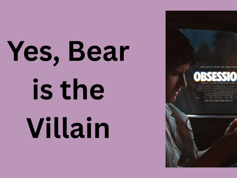 Yes, Bear Is The Villain of&nbsp;Obsession